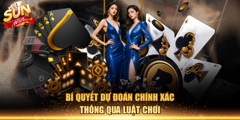 Bí quyết dự đoán chính xác thông qua luật chơi Bí quyết dự đoán chính xác thông qua luật chơi