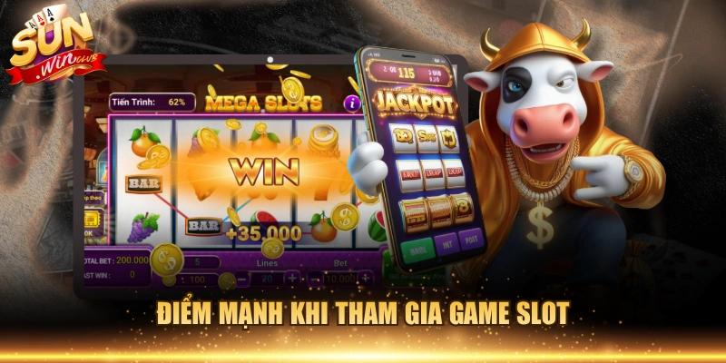 Điểm mạnh khi tham gia game slot
