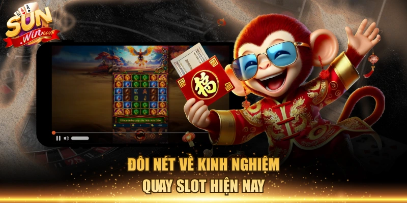 Đôi nét về kinh nghiệm quay slot hiện nay