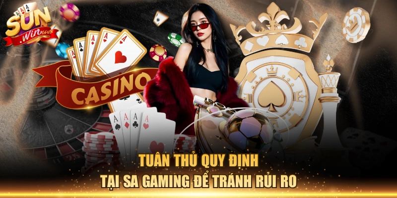 Tuân thủ quy định tại SA Gaming để tránh rủi ro