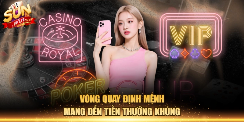Vòng quay định mệnh mang đến tiền thưởng khủng